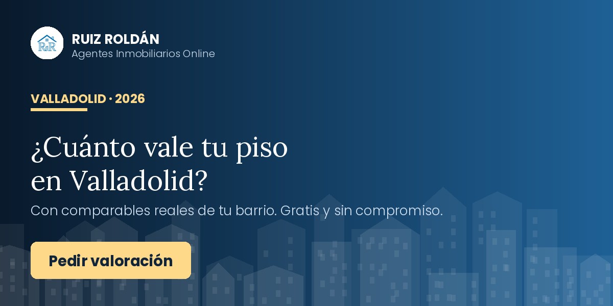 ¿Cuánto vale tu piso en Valladolid? Valoración gratuita con Ruiz Roldán